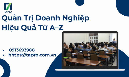 Quản Trị Doanh Nghiệp Hiệu Quả Từ A–Z