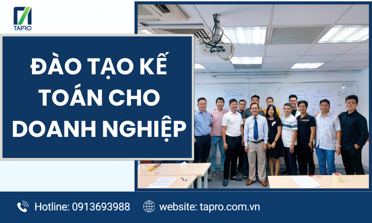 Đào Tạo Kế Toán Cho Doanh Nghiệp – Giải Pháp Nâng Cao Năng Lực Quản Trị Tài Chính Hiệu Quả Cùng TAPRO