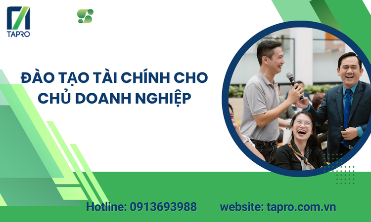 Đào Tạo Tài Chính Cho Chủ Doanh Nghiệp: Bí Quyết Quản Trị Tài Chính Bền Vững Cùng TAPRO