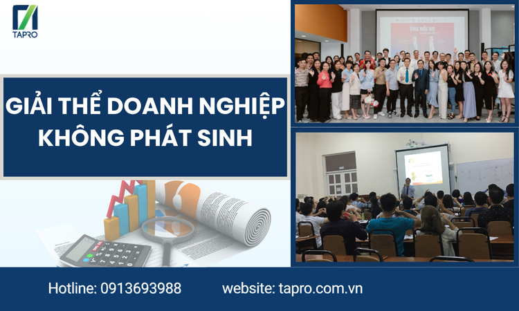 Giải Thể Doanh Nghiệp Không Phát Sinh: Hướng Dẫn Toàn Diện Và Dịch Vụ Khai Sinh Khai Tử Chuyên Nghiệp Từ TAPRO