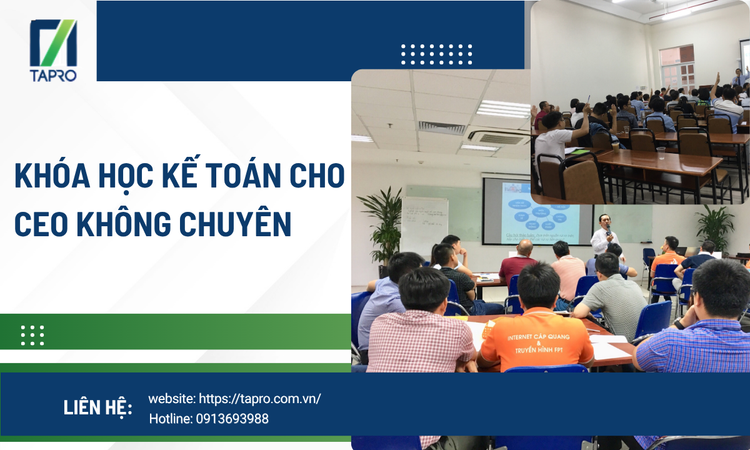 Khóa Học Kế Toán Cho CEO Không Chuyên – Giải Pháp Giúp Nhà Quản Trị Kiểm Soát Doanh Nghiệp Hiệu Quả