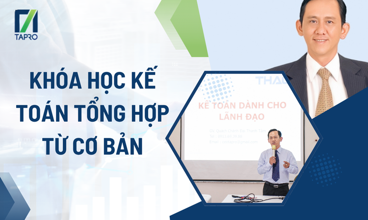 Khóa Học Kế Toán Tổng Hợp Từ Cơ Bản – Giải Pháp Giúp Người Mới Nhanh Chóng Làm Được Việc