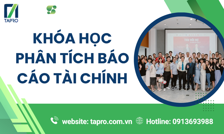 Khóa Học Phân Tích Báo Cáo Tài Chính Tại TAPRO – Nâng Tầm Kỹ Năng Quản Trị Tài Chính Doanh Nghiệp