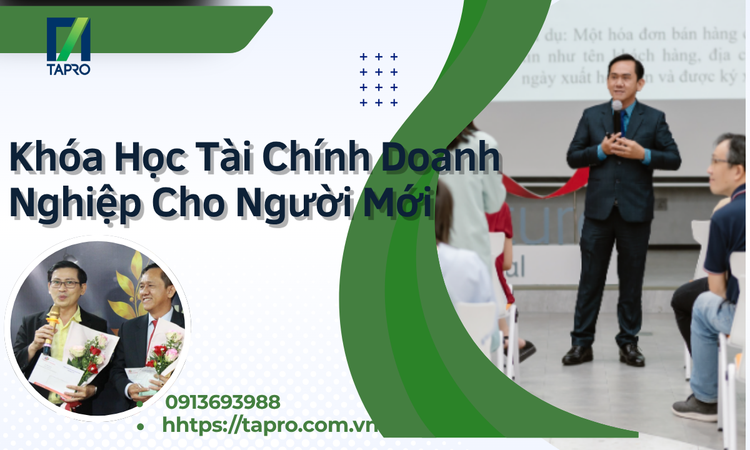 Khóa Học Tài Chính Doanh Nghiệp Cho Người Mới – Nền Tảng Giúp Chủ Doanh Nghiệp Kiểm Soát Dòng Tiền Và Tăng Trưởng Bền Vững