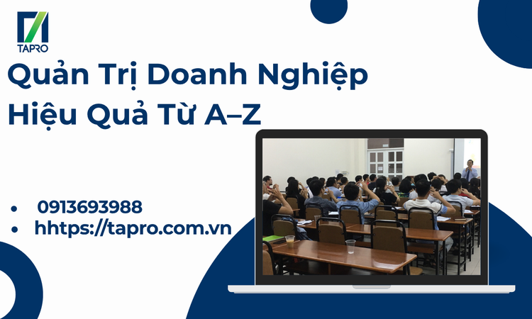 Quản Trị Doanh Nghiệp Hiệu Quả Từ A–Z – Bí Quyết Giúp Doanh Nghiệp Phát Triển Bền Vững
