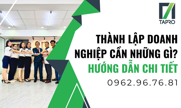 Thành Lập Doanh Nghiệp Cần Những Gì? Hướng Dẫn Chi Tiết | TAPRO
